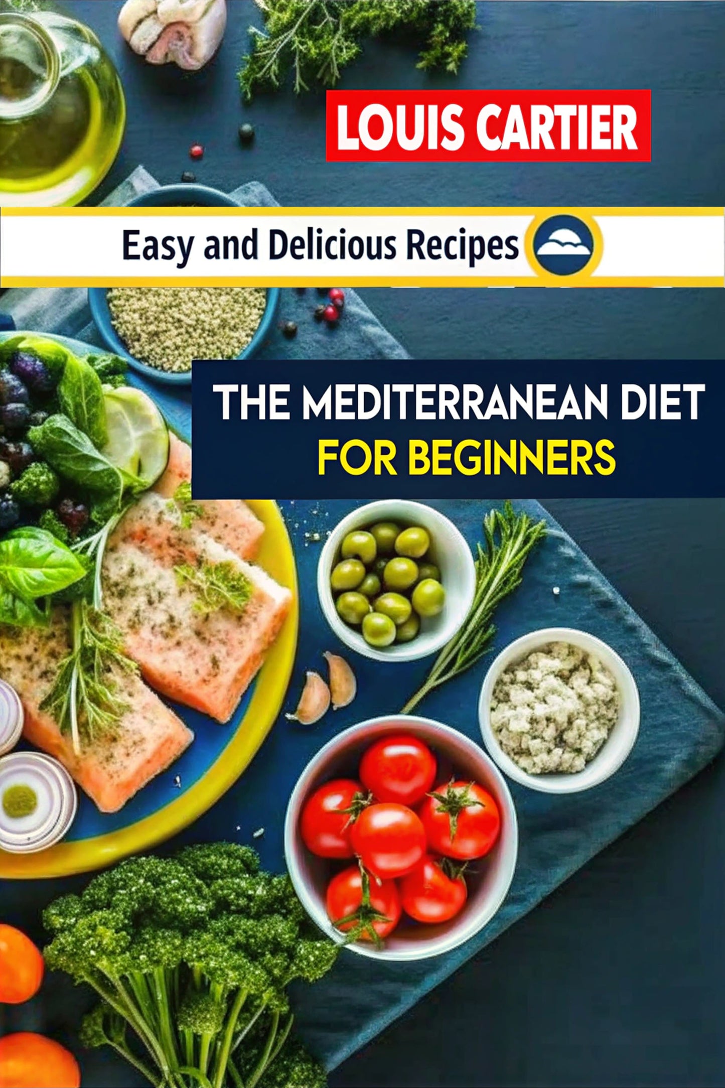 The Mediterranean Diet for Beginners: A Complete Guide to Healthy Eating, Weight Loss, and Heart Health