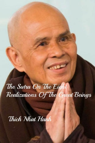 The Sutra On The Eight Realizations Of The Great Beings( Commentary by Thich Nhat Hanh)