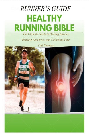 Healthy Running Bible: The Ultimate Guide to Healing Injuries, Running Pain-Free, and Unlocking Your Full Potential