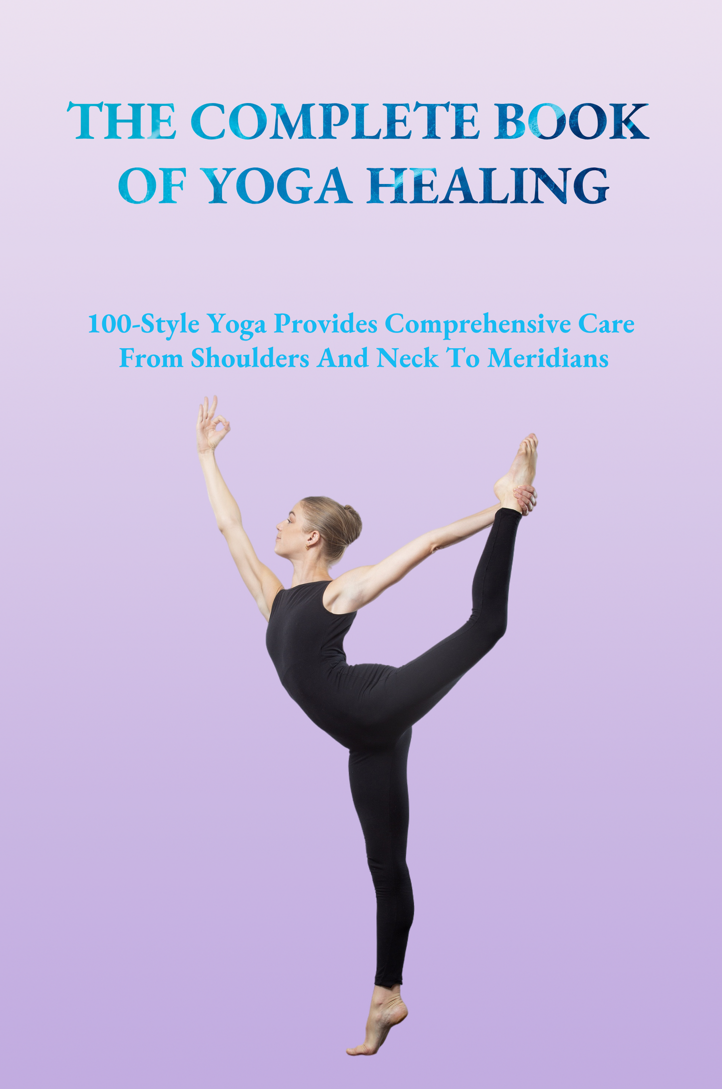 Yoga Healing: 100-Style Yoga Provides Comprehensive Care From Shoulders And Neck To Meridians