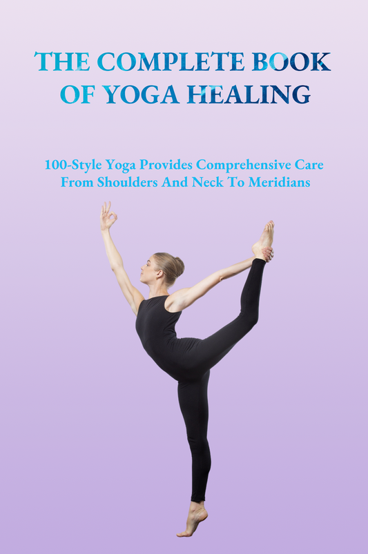 Yoga Healing: 100-Style Yoga Provides Comprehensive Care From Shoulders And Neck To Meridians