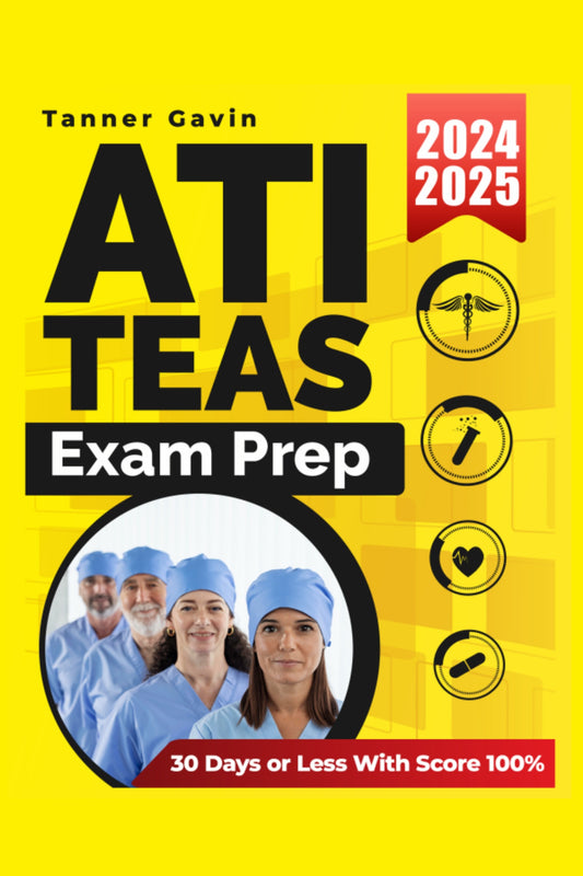 ATI TEAS Exam Prep The Ultimate Guide to Prepare for the Current Exam in 30 Days or Less Whit Score 100%. Include ATI Teas Aligned Exam Test | New Edition 2024-2025